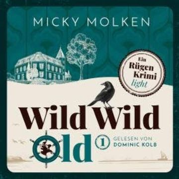 Wild Wild Old - Wild Wild Old - Cosy Crime an der Ostsee, Band 1 (ungekürzt) audiobook, Micky Molken