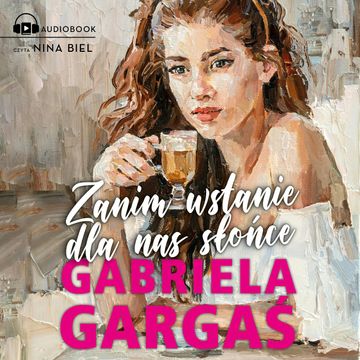 Zanim wstanie dla nas słońce audiobook, Gabriela Gargaś