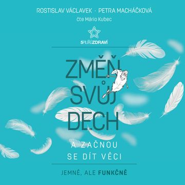Změň svůj dech a začnou se dít věci audiobook, Petra Macháčková, Rostislav Václavek
