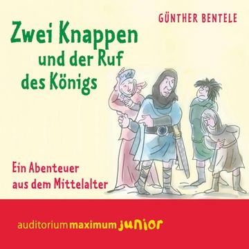 Zwei Knappen und der Ruf des Königs - Ein Abenteuer aus dem Mittelalter audiobook, Günther Bentele