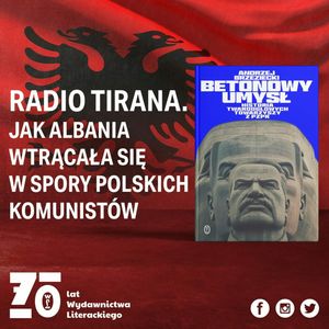 Zwrotnice historii #10: Albańskie tropy w historii PRL-u – rozmowa z Andrzejem Brzezieckim, Wydawnictwo Literackie