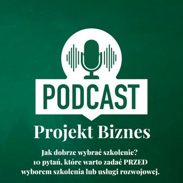 37. Jak dobrze wybrać szkolenie? 10 pytań, które warto zadać PRZED wyborem szkolenia lub usługi rozwojowej. audiobook, Projekt Biznes Sp. z o. o.