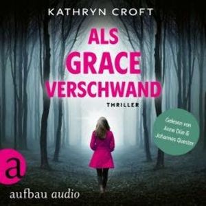 Als Grace verschwand - Thriller (Ungekürzt), Kathryn Croft
