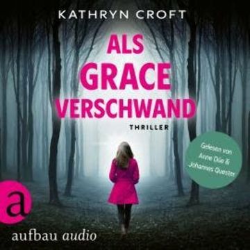 Als Grace verschwand - Thriller (Ungekürzt) audiobook, Kathryn Croft
