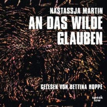 An das Wilde glauben (Ungekürzte Lesung) audiobook, Nastassja Martin