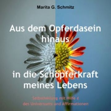 Aus dem Opferdasein heraus in die Schöpferkraft meines Lebens audiobook, Marita G. Schmitz
