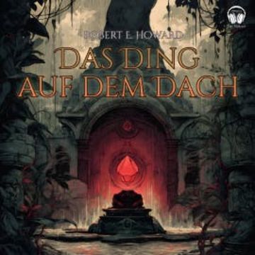 Das Ding auf dem Dach audiobook, Howard Phillips Lovecraft