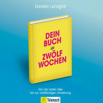 Dein Buch in zwölf Wochen - Von der ersten Idee bis zur vollständigen Umsetzung (ungekürzt) audiobook, Daniela Landgraf