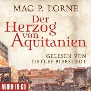 Der Herzog von Aquitanien (ungekürzt), Mac P. Lorne