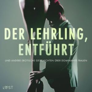Der Lehrling, Entführt und andere erotische Geschichten über dominante Frauen, Alexandra Södergran