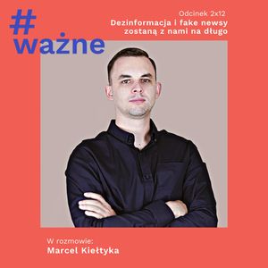 Dezinformacja i fake newsy zostaną z nami na długo, Dominika Klimek