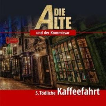 Die Alte und der Kommissar, Folge 5: Tödliche Kaffeefahrt audiobook, Marcus Meisenberg