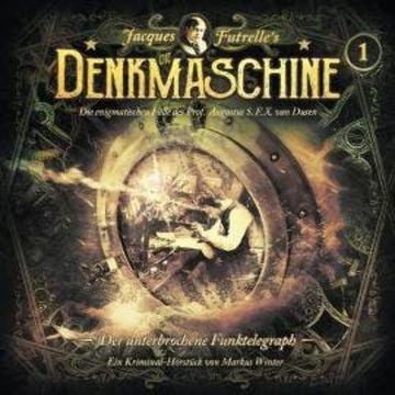 Die Denkmaschine, Folge 1: Der unterbrochene Funktelegraph audiobook, Jacques Futrelle, Markus Winter