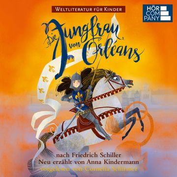 Die Jungfrau von Orleans - nach Friedrich Schiller. Weltliteratur für Kinder (Ungekürzt) audiobook, Anna Kindermann