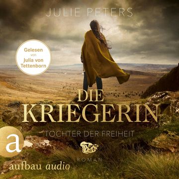 Die Kriegerin - Tochter der Freiheit - Kämpferische Frauen der Antike, Band 3 (Ungekürzt) audiobook, Julie Peters