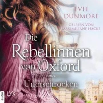 Die Rebellinnen von Oxford - Unerschrocken - Oxford Rebels, Teil 2 (Ungekürzt) audiobook, Evie Dunmore