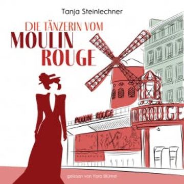 Die Tänzerin vom Moulin Rouge audiobook, Tanja Steinlechner