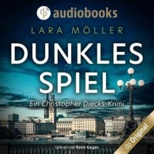 Dunkles Spiel - Ein Christopher Diecks-Krimi, Band 3 (Ungekürzt), Lara Möller