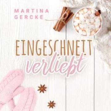 Eingeschneit verliebt (ungekürzt) audiobook, Martina Gercke