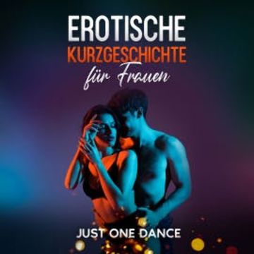 Erotische Kurzgeschichte für Frauen: Just one Dance audiobook, Elena Morelli
