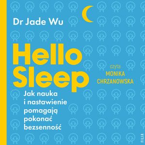 Hello sleep. Jak nauka i nastawienie pomagają pokonać bezsenność, Jade Wu