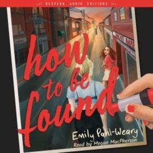 How to Be Found (Unabridged), Emily Pohl-Weary