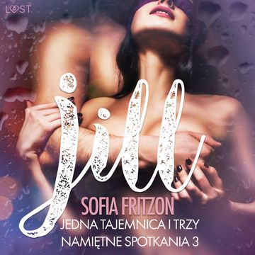 Jill: jedna tajemnica i trzy namiętne spotkania 3. Opowiadanie erotyczne audiobook, Sofia Fritzson