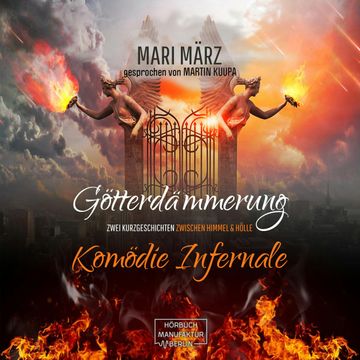 Komödie Infernale / Götterdämmerung - Zwei Geschichten zwischen Himmel & Hölle (ungekürzt) audiobook, Mari März