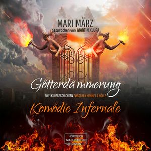 Komödie Infernale / Götterdämmerung - Zwei Geschichten zwischen Himmel & Hölle (ungekürzt), Mari März