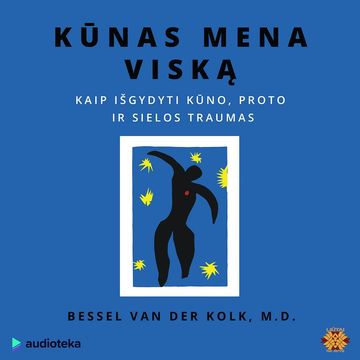 KŪNAS MENA VISKĄ. Kaip išgydyti kūno, proto ir sielos traumas audiobook, Bessel van der Kolk