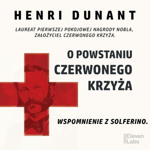 O powstaniu Czerwonego Krzyża. Wspomnienie z Solferino, Henri Dunant