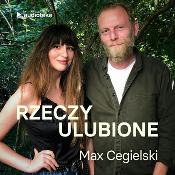 Rzeczy ulubione. Odcinek 8. Max Cegielski audiobook, Anna Gacek