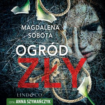 Ogród zły. Śledztwa Herminy Wasylik. Tom 1 audiobook, Magdalena Sobota