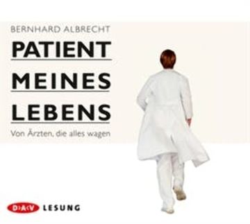 Patient meines Lebens: Von Ärzten, die alles wagen audiobook, Bernhard Albrecht