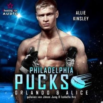 Philadelphia Pucks: Orlando & Alice - Philly Ice Hockey, Band 8 (ungekürzt) audiobook, Allie Kinsley