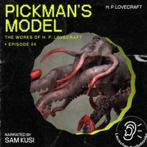 Pickman's Model (The Work of H. P. Lovecraft, Episode 44), H. P. Lovecraft