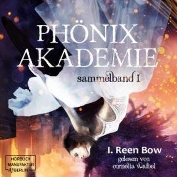 Sammelband 1 - Phönixakademie, Band 1 (ungekürzt) audiobook, I. Reen Bow