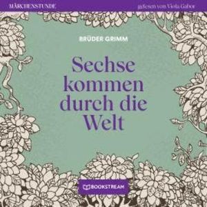 Sechse kommen durch die Welt - Märchenstunde, Folge 188 (Ungekürzt), Brüder Grimm