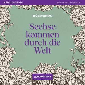 Sechse kommen durch die Welt - Märchenstunde, Folge 188 (Ungekürzt), Brüder Grimm