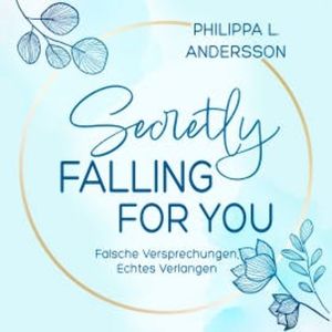 Secretly Falling For You - Falsche Versprechungen, Echtes Verlangen, Philippa L. Andersson
