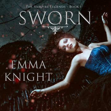 Sworn (Book One of the Vampire Legends) audiobook, Emma Knight