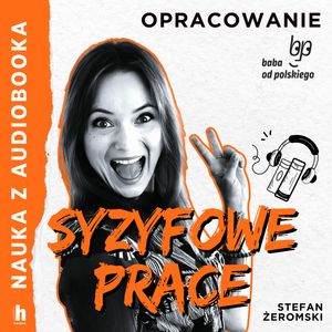Syzyfowe prace - lektura z opracowaniem, Stefan Żeromski