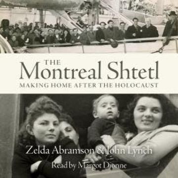 The Montreal Shtetl - Making a Home after the Holocaust (Unabridged) audiobook, John Lynch, Zelda Abramson