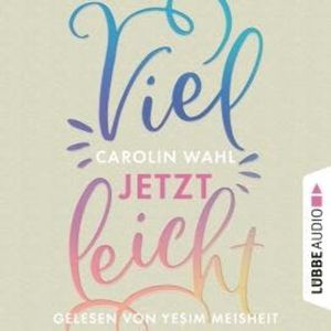 Vielleicht jetzt - Vielleicht-Reihe, Teil 1 (Ungekürzt), Carolin Wahl