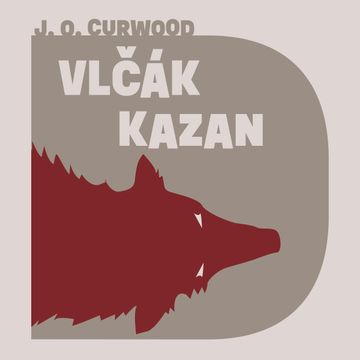 Vlčák Kazan, James Oliver Curwood