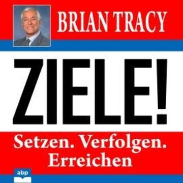Ziele! - Setzen. Verfolgen. Erreichen (Ungekürzt) audiobook, Brian Tracy