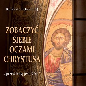 Zobaczyć siebie oczami Chrystusa, Krzysztof Osuch SJ