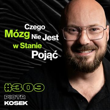 #309 A Co Jeśli Czas Nie Istnieje? Ile Kosztuje Wysłanie Swoich Prochów Na Księżyc? - Piotr Kosek audiobook, Przemek Górczyk