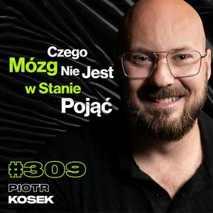 #309 A Co Jeśli Czas Nie Istnieje? Ile Kosztuje Wysłanie Swoich Prochów Na Księżyc? - Piotr Kosek, Przemek Górczyk