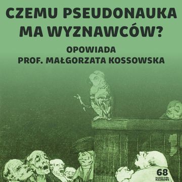 #68 Pseudonauka – dlaczego ludzie są odporni na wiedzę i wierzą w absurdy | prof. Małgorzata Kossowska audiobook, Karolina Głowacka